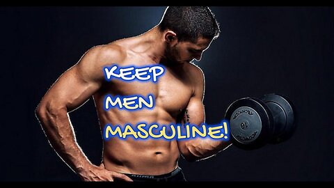 KEEP MEN MASCULINE ! MEN ARE NECESSSARY !