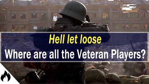 Hell Let Loose - Where Are All the Veteran Players ??
