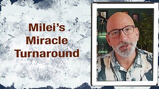 Milei’s “Miracle Turnaround”