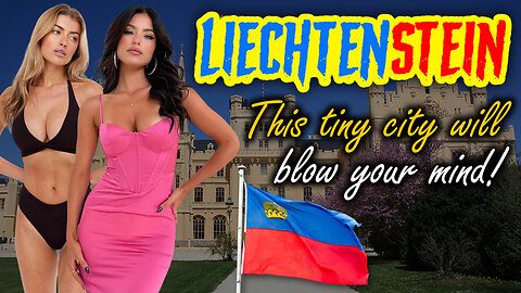 LIFE IN LIECHTENSTEIN! A TINY European City with Royal Retreats and the Charms of BEAUTIFUL WOMEN!
