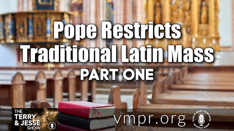 16 Jul 21, Terry and Jesse: Pope Restricts Traditional Latin Mass (Pt. 1)