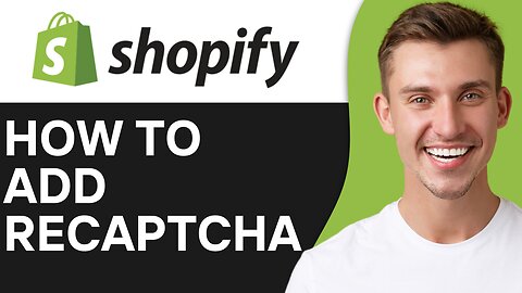 HOW TO ADD RECAPTCHA TO SHOPIFY