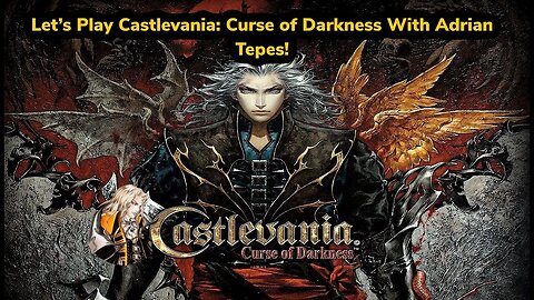 Let's Play Castlevania: Curse of Darkness With Adrian Tepes!