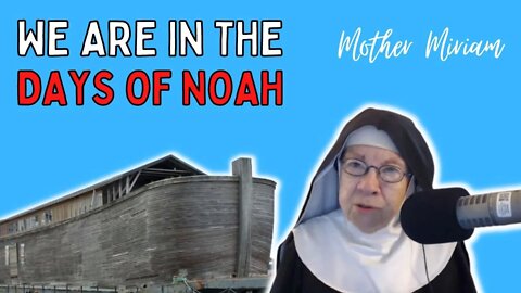 We Are Living In The Days of Noah - Mother Miriam