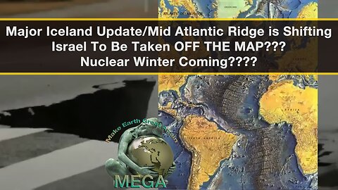 Major Iceland Update/Mid Atlantic Ridge is Shifting - Israel To Be Taken Off The Map??? - Nuclear Winter Coming????