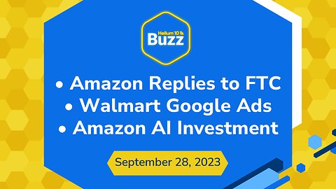 Buzz 9/28/23: Amazon Replies to FTC | Walmart Google Ads | Amazon AI Investment