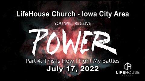 LifeHouse 071722 – Andy Alexander – You Will Receive Power (PT4) – This is How I Fight My Battles