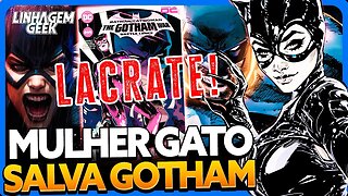 LACRAÇÃO TORNA BATMAN OBSOLETO E MULHER GATO A SALVADORA DE GOTHAM EM NOVA HQ!