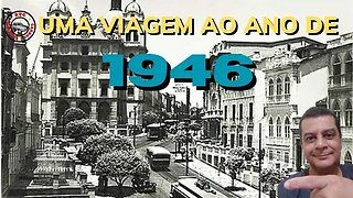 Uma viagem ao ano de 1946: Ano marcante para o Brasil e para mim