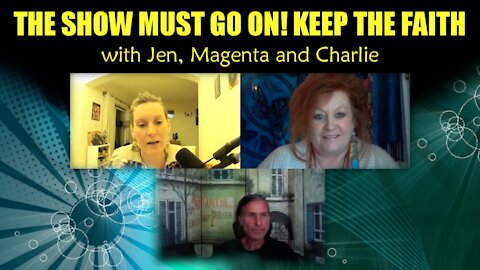 The show must go on keep the faith with Charlie magenta pixie and Jen