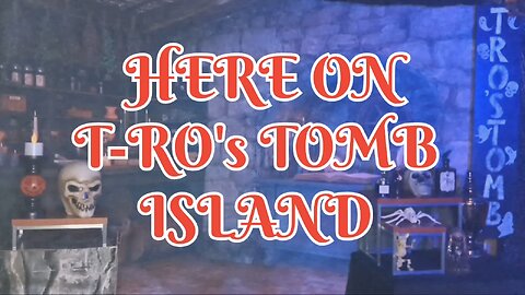 T-RO's TOMB ISLAND?!?.. SKIT FROM ISLAND OF TERROR