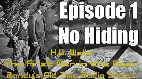 HG Wells First Men In The Moon Episode 1 No Hiding