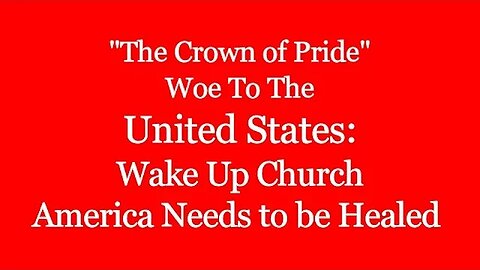 The Crown of Pride - Woe to the United States: Wake Up Church, America Needs to be Healed