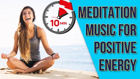 10 Minute Meditation Music for Positive Energy