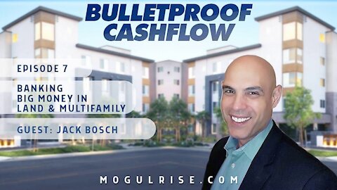 Banking Big Money in Land & Multifamily, with Jack Bosch | Bulletproof Cashflow Podcast #7