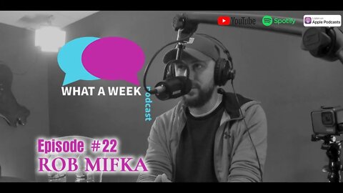 What A Week! #22 - Rob Mifka