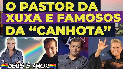 HERMES FERNANDES O PASTOR DA XUXA E DOS FAMOSOS DA CANHOTA