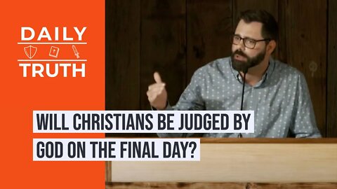 Will Christians Be Judged By God On The Final Day?