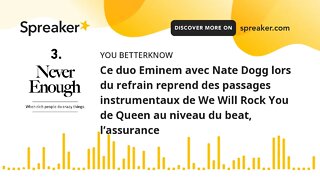 Ce duo Eminem avec Nate Dogg lors du refrain reprend des passages instrumentaux de We Will Rock You