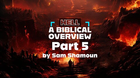 Hell - A Biblical Overview Part 5