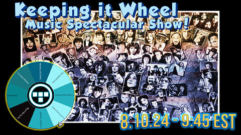 🚨Keeping it Wheel!- Music Spectacular Show! 8.10.24 - 9:30 EST🚨