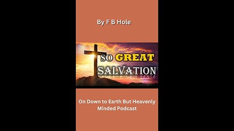 The Great Salvation, by F B Hole, 6 Sanctification, on Down to Earth But Heavenly Minded Podcast