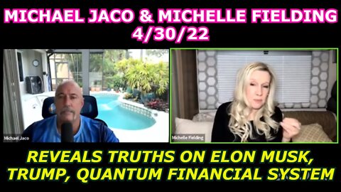 MICHAEL JACO 4/30/22 - ELON MUSK, TRUMP, QUANTUM FINANCIAL SYSTEM