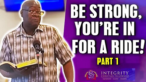 Be Strong, You're in for a Ride! - Part I | Integrity C.F. Church