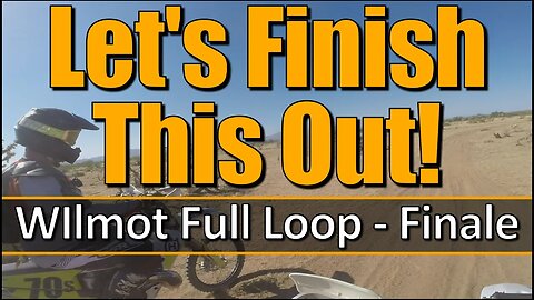 Let's Finish This Out! - Wilmot Full Loop - Finale
