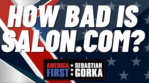 How bad is Salon.com? Sebastian Gorka on AMERICA First