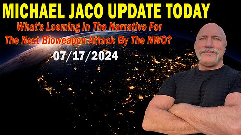 Michael Jaco Update Today: "Michael Jaco Important Update, July 17, 2024"