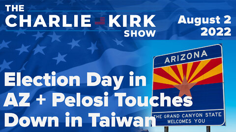 Election Day in AZ + Pelosi Touches Down in Taiwan | The Charlie Kirk Show LIVE on RAV 08.02.22
