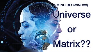 Universe or Matrix? (Mind Blowing!!!!)