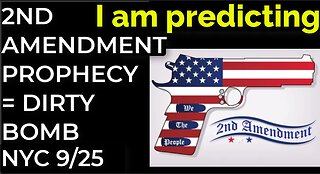 I am predicting: Dirty bomb in NYC on Sep 25 = 2ND AMENDMENT PROPHECY