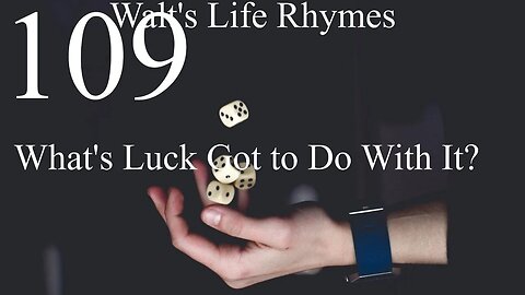 109-What's Luck Got To Do With It