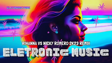 Exclusive Electronic Remixes for 2023 - Rihanna vs Nicky Romero