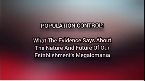 Population Control: What Evidence Says About The Nature & Future Of Our Establishment's Megalomania