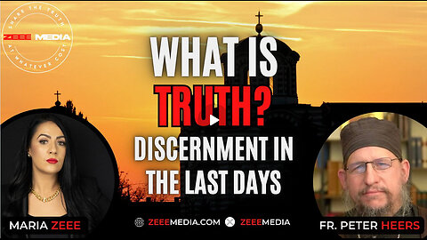 Fr. Peter Heers - What is Truth? Discernment in the Last Days