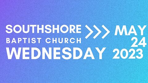 Wednesday Evening Service May 24 2023 I Pastor Jayme Jackson I Southshore Baptist Church