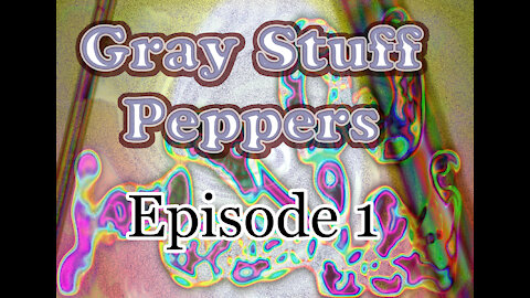 Gray Stuff Peppers Episode 1