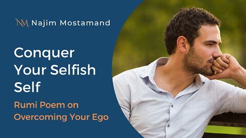 Conquer Your Selfish Self - Rumi Poem on Overcoming Your Ego