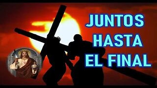 JUNTOS HASTA EL FINAL - JESUCRISTO REY A DANIEL DE MARIA