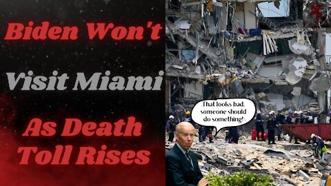 Miami Building Collapse Death Toll Rises, Biden WON'T Make a Trip