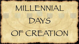 Millennial Days of Creation