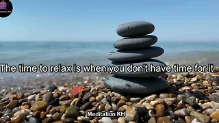 The time to relax is when you don't have time for it Meditation KH