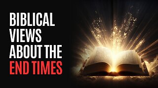 Biblical Views About the End Times