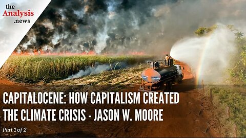 Capitalocene: How Capitalism Created the Climate Crisis - Jason W. Moore pt 1/2