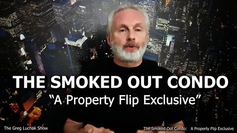 EPS 19: The Smoked Out Condo - A Property Flip Exclusive