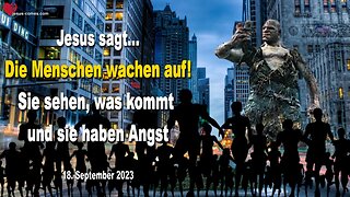 18.09.2023 ❤️ Jesus sagt... Die Menschen wachen auf! Sie sehen, was kommt und sie haben Angst