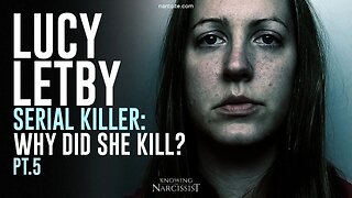 Lucy Letby : Serial Killer : Why Did She Kill? Part 5